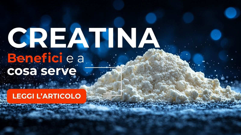 Creatina: A cosa serve, Benefici e Quando assumerla