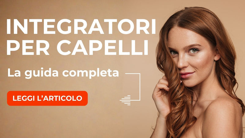 Integratori per Capelli: La guida completa
